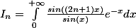 I_{n} = \int_{0}^{+\infty}{\frac{sin((2n+1)x)}{sin(x)}e^{-x}dx}
